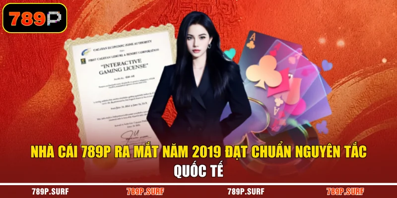 Nhà cái 789P ra mắt năm 2019 đạt chuẩn nguyên tắc quốc tế