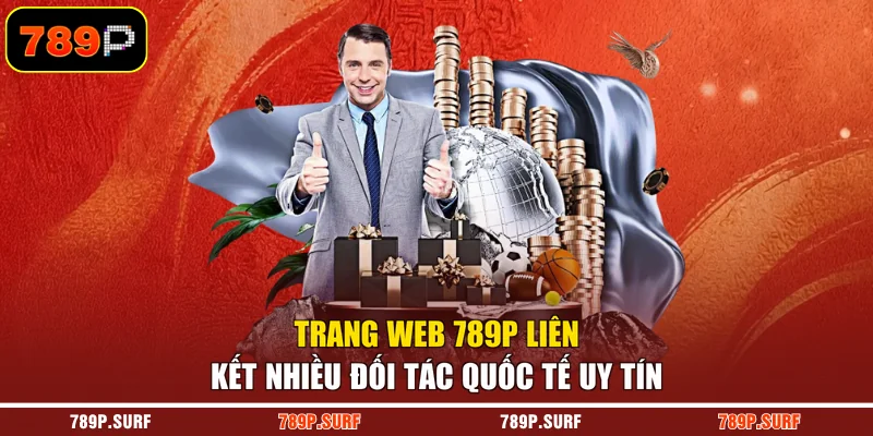 Trang web 789P liên kết nhiều đối tác quốc tế uy tín