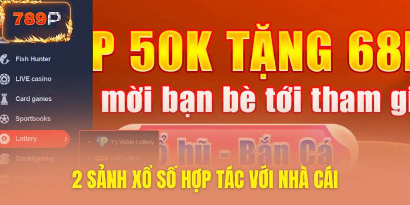Nhà cái hợp tác cùng hai sảnh xổ số chất lượng cao