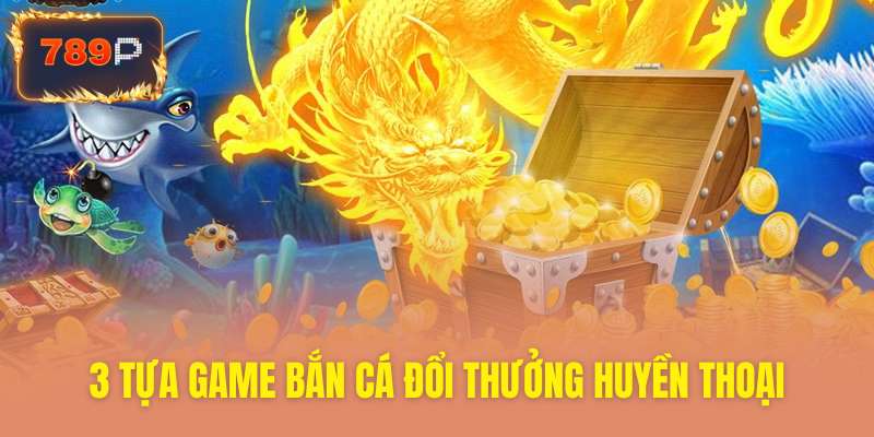 Top 3 tựa game bắn cá kinh điển nhất mọi thời đại