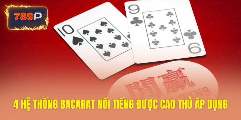 Bật mí 4 hệ thống chơi baccarat cực đỉnh cao thủ