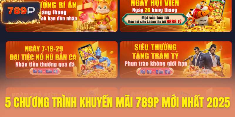 Khám phá 5 khuyến mãi 789P mới toanh 2025