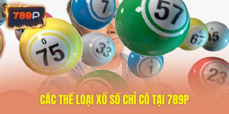 Nhiều thể loại xổ số độc đáo chỉ có tại nhà cái