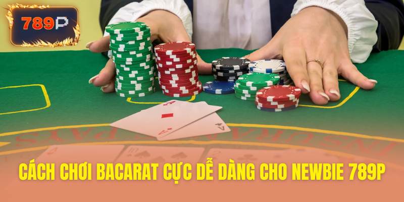 Hướng dẫn baccarat cực dễ hiểu dành cho tân thủ