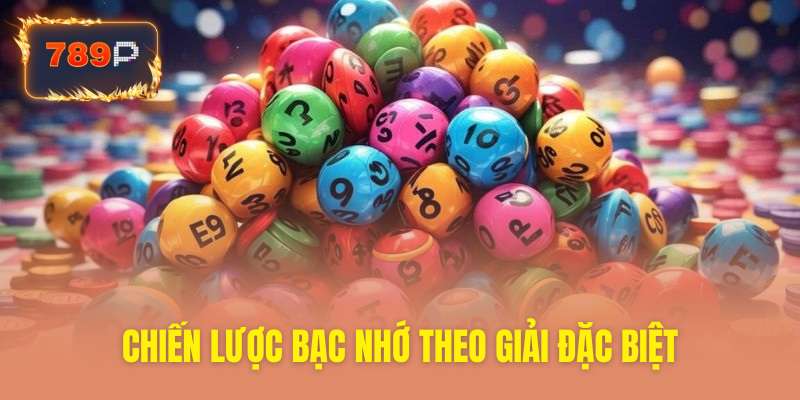 Khám phá chiến lược bạc nhớ theo giải đặc biệt