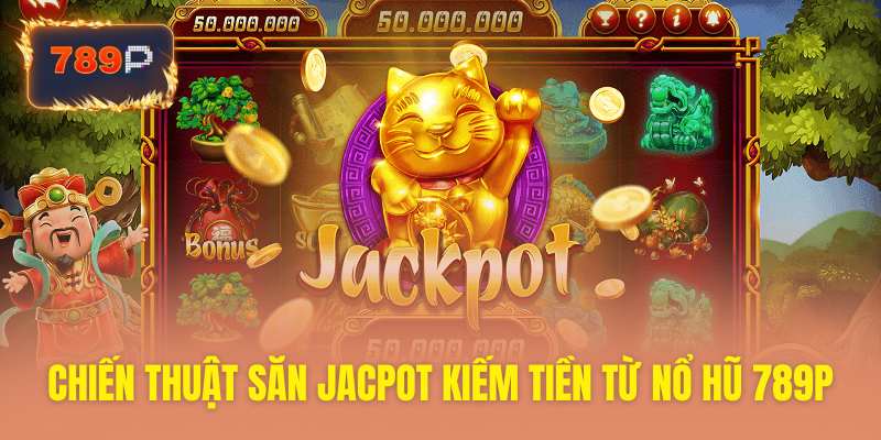 Bí kíp săn jackpot slot thắng lớn cực dễ dàng