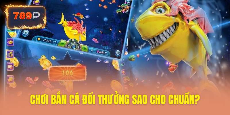 Bí quyết chơi bắn cá đổi thưởng 789P cực hiệu quả