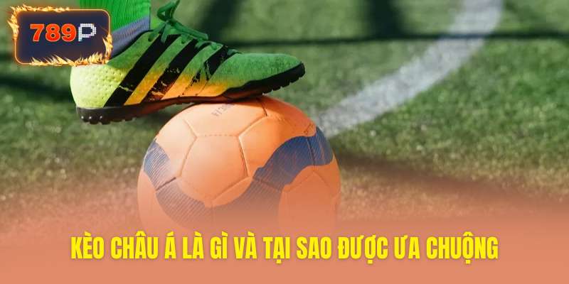 Tìm hiểu sức hấp dẫn đặc biệt của kèo cược Châu Á