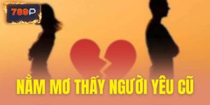 Nằm mơ thấy người yêu cũ