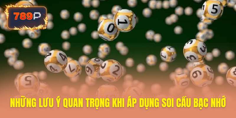 Điểm cần chú ý khi soi cầu bạc nhớ 789P