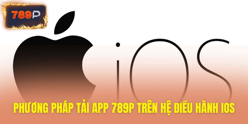 Cách thức tải app 789P nhanh chóng cho iOS