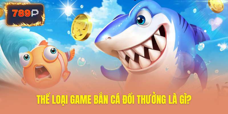 Tìm hiểu thể loại game bắn cá nhận thưởng hấp dẫn