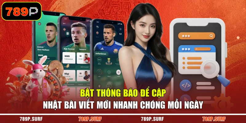 Bật thông báo để cập nhật bài viết mới nhanh chóng mỗi ngày