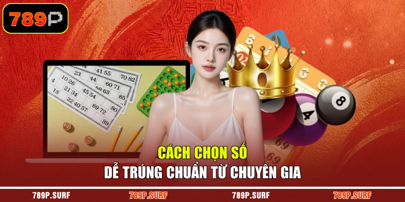 Cách chọn số dễ trúng chuẩn từ chuyên gia