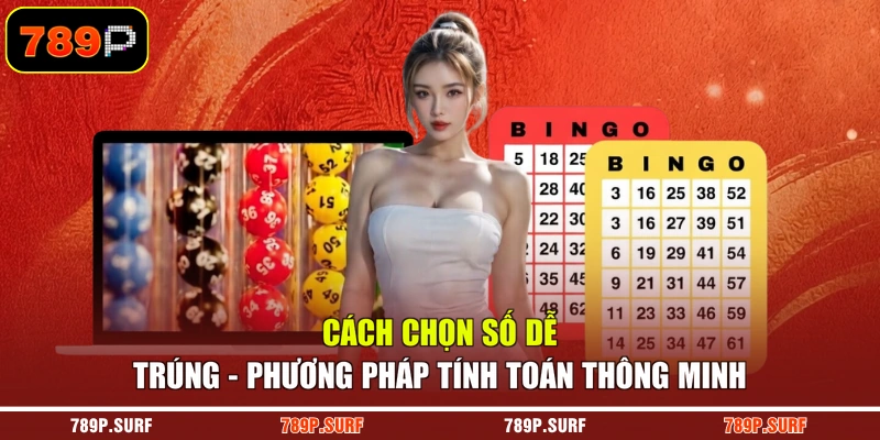 Cách Chọn Số Dễ Trúng - Phương Pháp Tính Toán Thông Minh