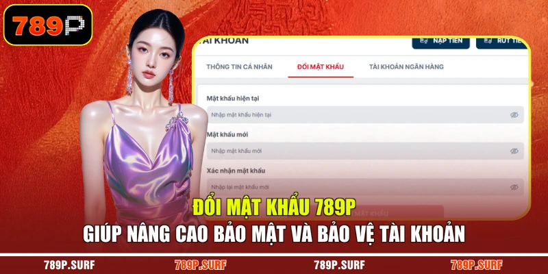 Đổi mật khẩu 789P giúp nâng cao bảo mật và bảo vệ tài khoản