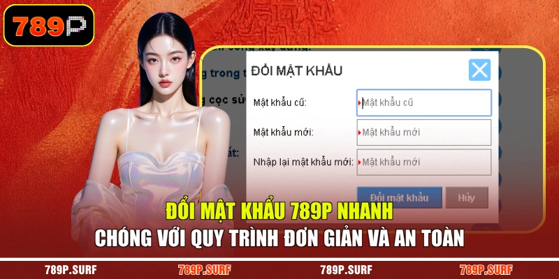 Đổi mật khẩu 789P nhanh chóng với quy trình đơn giản và an toàn