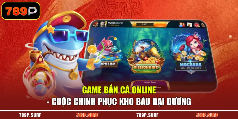 Game Bắn Cá Online - Cuộc Chinh Phục Kho Báu Đại Dương