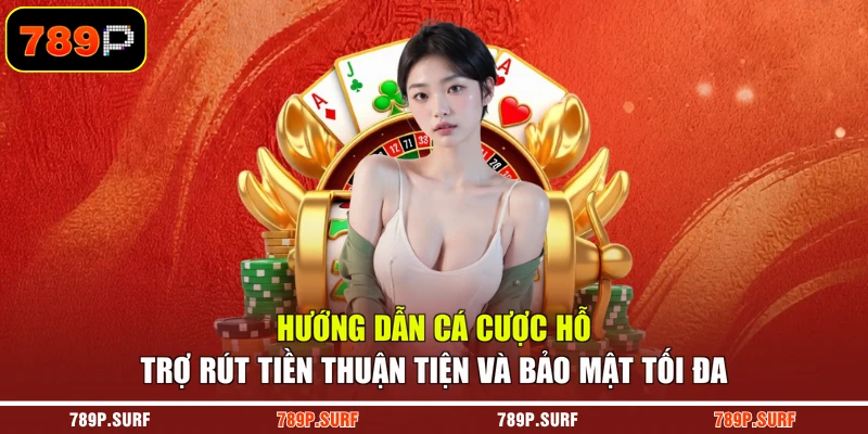 Hướng dẫn cá cược hỗ trợ rút tiền thuận tiện và bảo mật tối đa