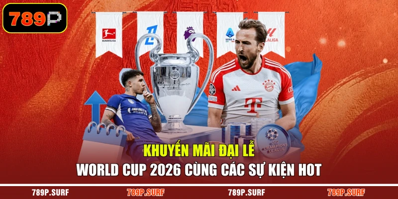 Khuyến mãi đại lễ World Cup 2026 cùng các sự kiện hot