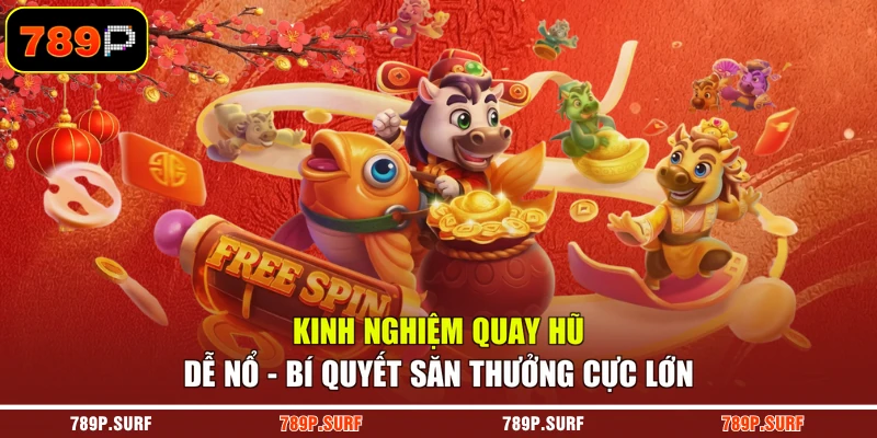 Kinh Nghiệm Quay Hũ Dễ Nổ - Bí Quyết Săn Thưởng Cực Lớn