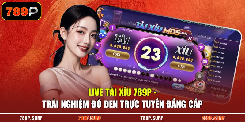 Live Tài Xỉu 789P - Trải Nghiệm Đỏ Đen Trực Tuyến Đẳng Cấp