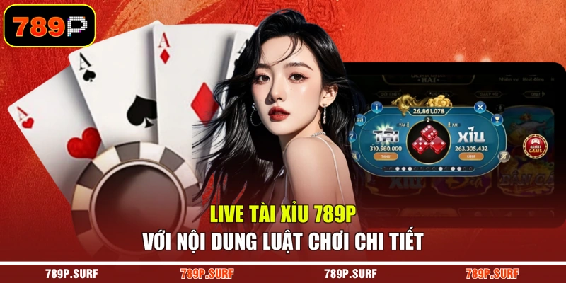 Live tài xỉu 789P với nội dung luật chơi chi tiết