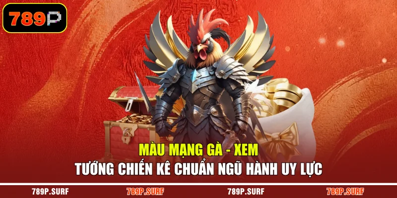 Màu Mạng Gà - Xem Tướng Chiến Kê Chuẩn Ngũ Hành Uy Lực