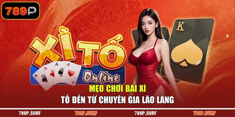 Mẹo chơi bài xì tố đến từ chuyên gia lão làng