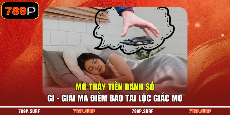 Mơ Thấy Tiền Đánh Số Gì - Giải Mã Điềm Báo Tài Lộc Giấc Mơ