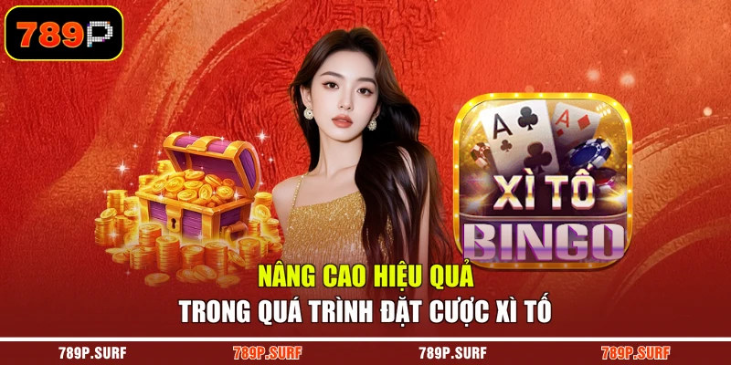 Nâng cao hiệu quả trong quá trình đặt cược xì tố