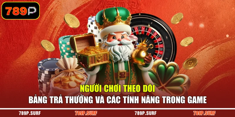 Người chơi theo dõi bảng trả thưởng và các tính năng trong game