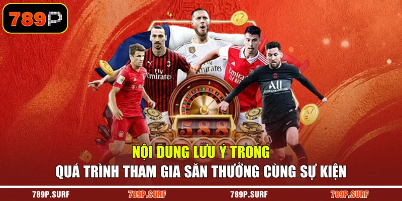 Nội dung lưu ý trong quá trình tham gia săn thưởng cùng sự kiện
