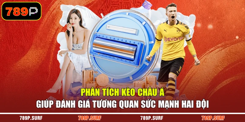 Phân tích kèo châu Á giúp đánh giá tương quan sức mạnh hai đội