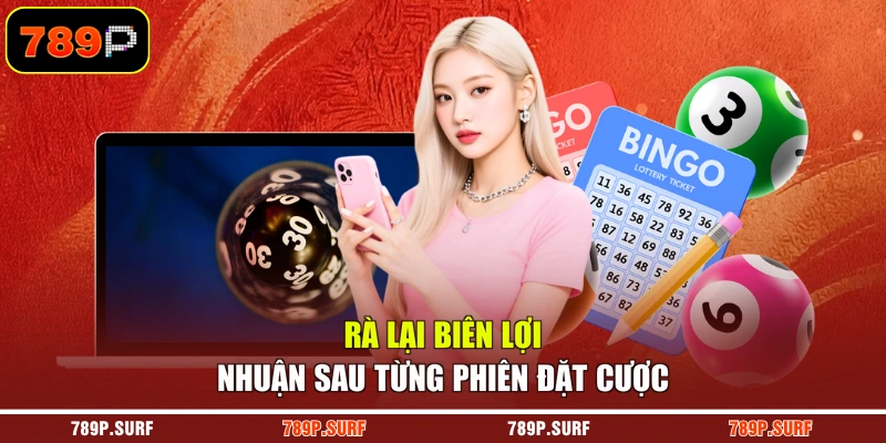 Rà lại biên lợi nhuận sau từng phiên đặt cược