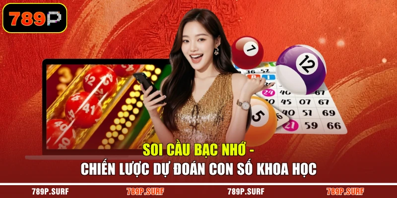 Soi Cầu Bạc Nhớ - Chiến Lược Dự Đoán Con Số Khoa Học