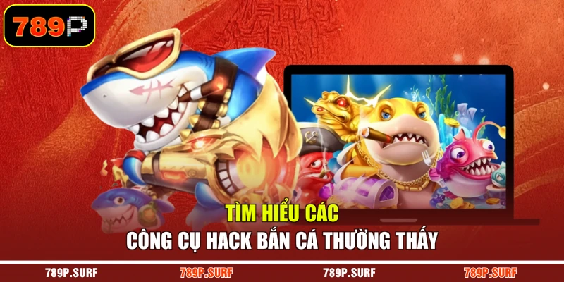 Tìm hiểu các công cụ hack bắn cá thường thấy