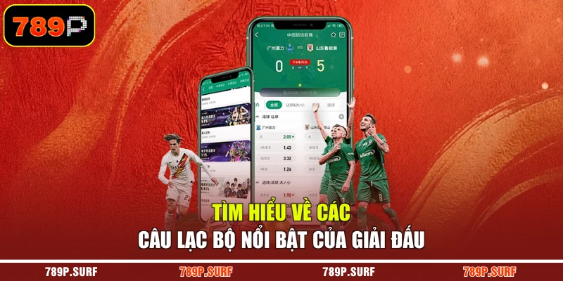 Tìm hiểu về các câu lạc bộ nổi bật của giải đấu