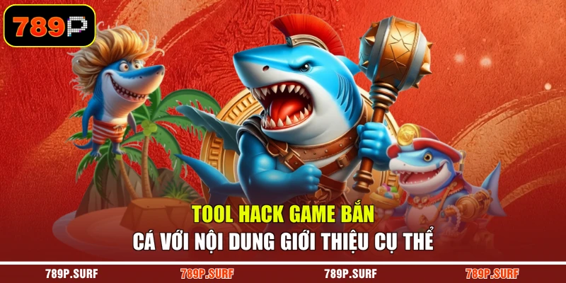 Tool hack game bắn cá với nội dung giới thiệu cụ thể