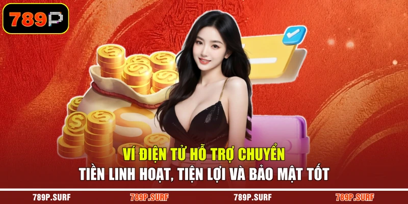Ví điện tử hỗ trợ chuyển tiền linh hoạt, tiện lợi và bảo mật tốt