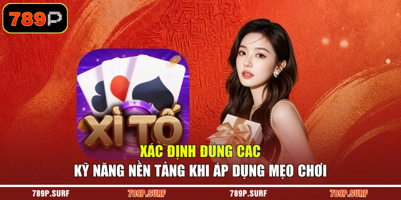 Xác định đúng các kỹ năng nền tảng khi áp dụng mẹo chơi