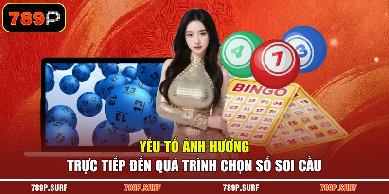 Yếu tố ảnh hưởng trực tiếp đến quá trình chọn số soi cầu